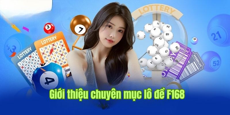 Giới thiệu về lô đề F168 hàng đầu thị trường Châu Á