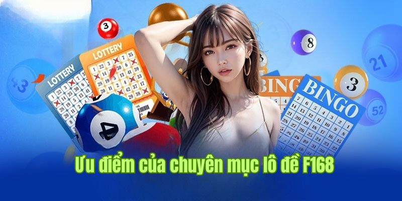 Khám phá những ưu điểm chỉ có tại sảnh lô đề nhà cái F168