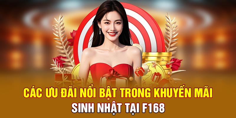 Các ưu đãi nổi bật trong Khuyến mãi sinh nhật tại F168
