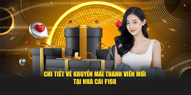 Chi tiết về khuyến mãi thành viên mới tại nhà cái F168