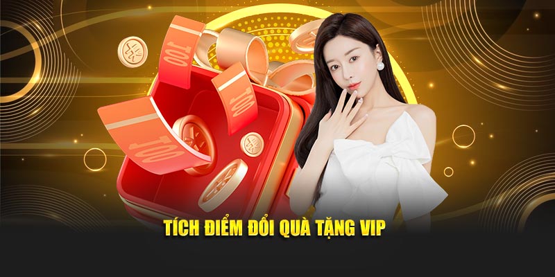 Tích điểm đổi quà tặng VIP