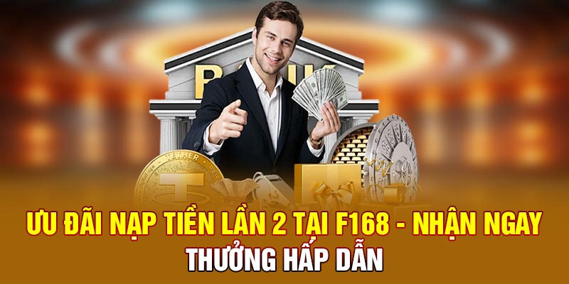 uu-dai-nap-tien-lan-2-tai-f168-nhan-ngay-thuong-hap-dan
