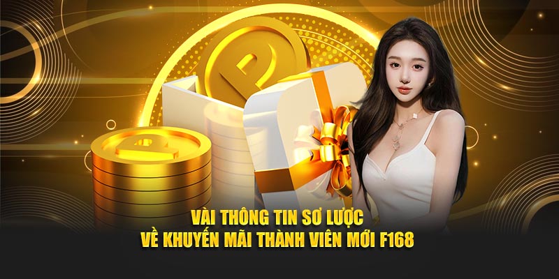 Vài thông tin sơ lược về khuyến mãi thành viên mới F168